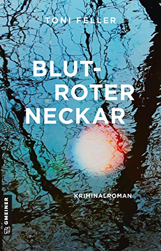 Blutroter Neckar: Kriminalroman (Kommissare Jürgen Nawrod und Nesrin Yalcin) (Kriminalromane im GMEINER-Verlag) von Gmeiner Verlag